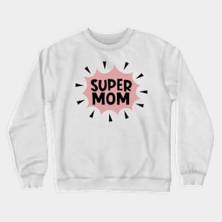 Super Mom Crewneck Sweatshirt